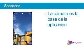 -  La cámara es la
base de la
aplicación
Snapchat
 