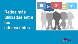 Redes más
utilizadas entre
los
adolescentes
 