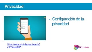 Privacidad
-  Configuración de la
privacidad
h"ps://www.youtube.com/watch?
v=6VlgeajxQ0A		
 