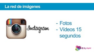 La red de imágenes
-  Fotos
-  Vídeos 15
segundos
 