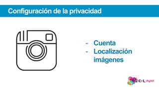 Configuración de la privacidad
-  Cuenta
-  Localización
imágenes
 