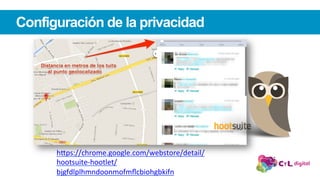 Configuración de la privacidad
h"ps://chrome.google.com/webstore/detail/
hootsuite-hootlet/
bjgfdlplhmndoonmofmﬂcbiohgbkifn		
 