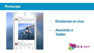 Periscope
-  Emisiones en vivo
-  Asociado a
Twitter
 