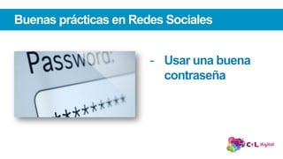 Buenas prácticas en Redes Sociales
-  Usar una buena
contraseña
 