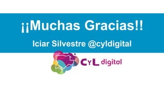 ¡¡Muchas Gracias!!
Iciar Silvestre @cyldigital
 