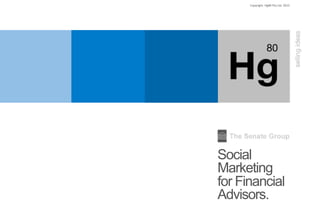 Copyright.	
  Hg80	
  Pty	
  Ltd.	
  2015	
  
Social
Marketing
for Financial
Advisors.
 