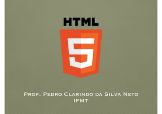 Prof. Pedro Clarindo da Silva Neto 
IFMT
 