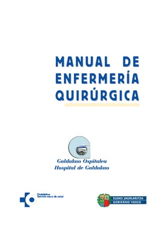 MANUAL DE
MANUAL DE
ENFERMERÍA
ENFERMERÍA
QUIRÚRGICA
QUIRÚRGICA
Galdakao Ospitalea
Hospital de Galdakao
 