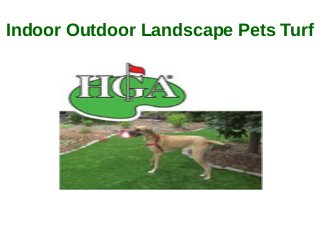 Indoor Outdoor Landscape Pets Turf
 