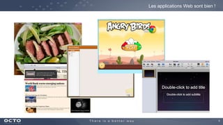 6
Les applications Web sont bien !
 