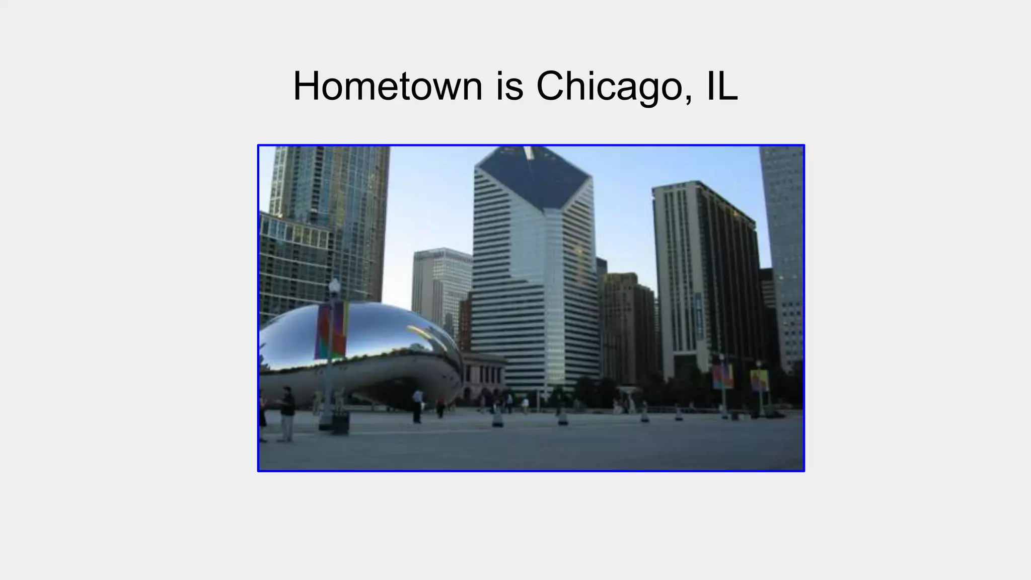 Hometown is Chicago, IL