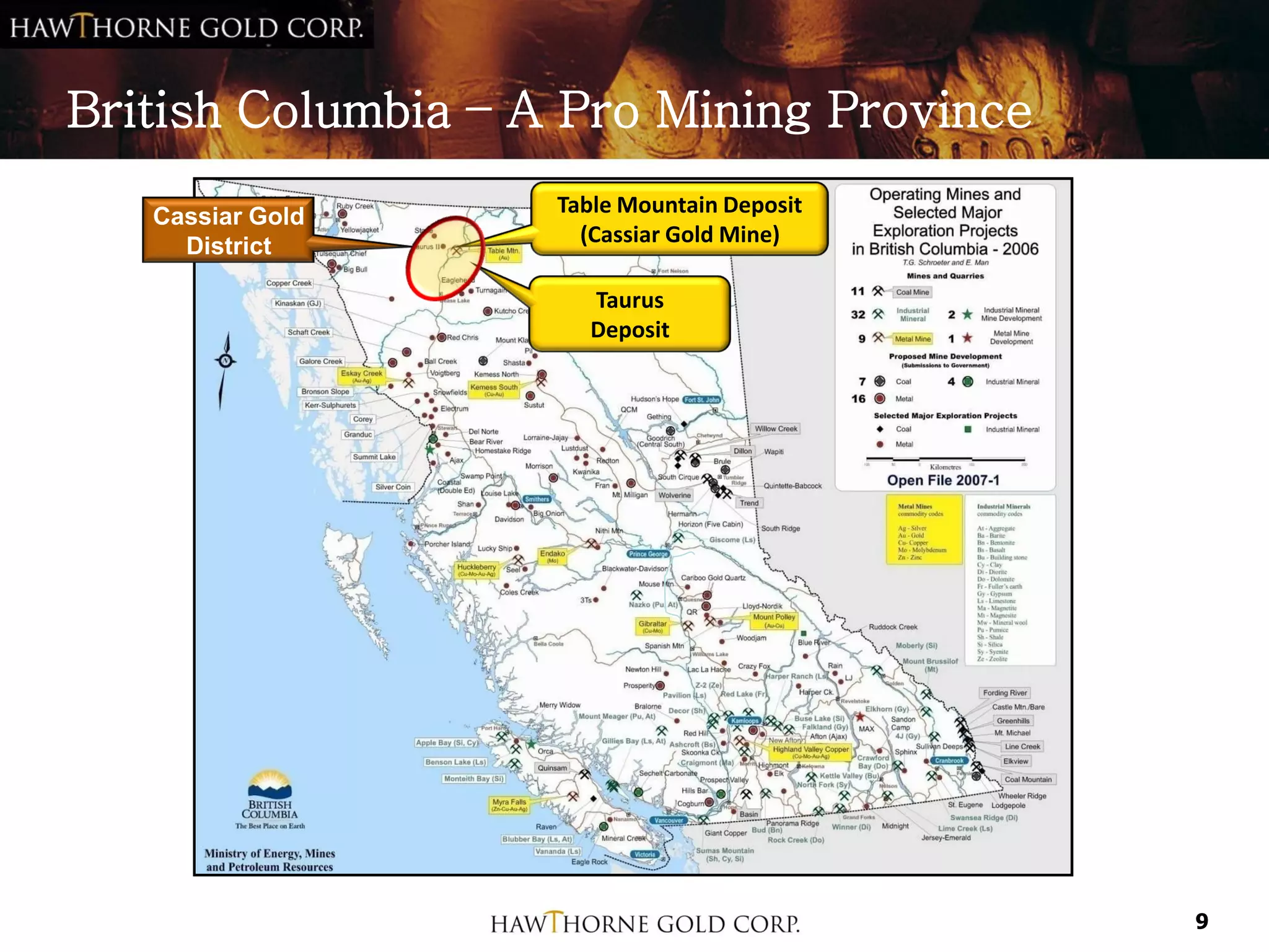British Columbia – A Pro Mining Province
   Cassiar Gold     Table Mountain Deposit
     District         (Cassiar Gold Mine)

                      Taurus
                      Deposit




                                             9
 