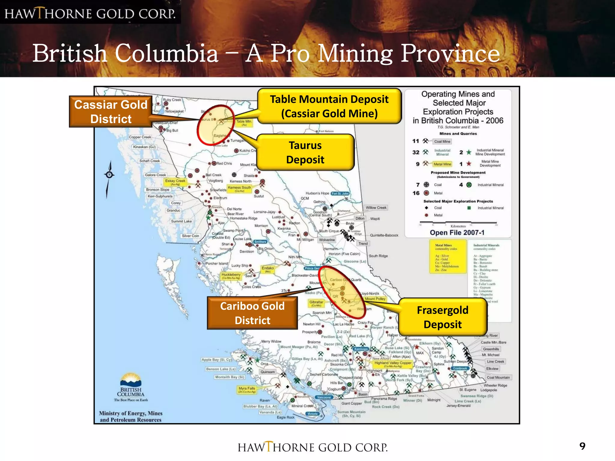 British Columbia – A Pro Mining Province
   Cassiar Gold            Table Mountain Deposit
     District                (Cassiar Gold Mine)

                                 Taurus
                                 Deposit




                  Cariboo Gold                      Frasergold
                    District                         Deposit




                                                                 9
 