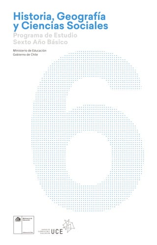 Historia, Geografía
y Ciencias Sociales
Programa de Estudio
Sexto Año Básico
Ministerio de Educación
Gobierno de Chile
 