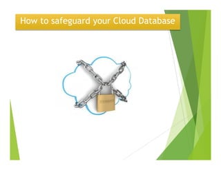 How to safeguard your Cloud Database
 