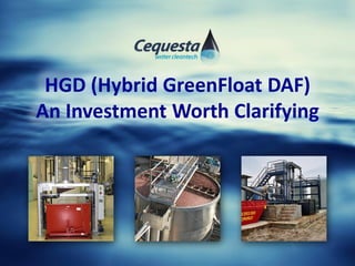 HGD (Hybrid GreenFloat DAF)
An Investment Worth Clarifying
 