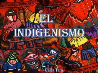 el   indigenismo Carla Tam 