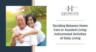 Deciding Between Home
Care or Assisted Living:
Instrumental Activities
of Daily Living
 