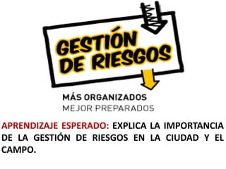 gestion de riesgos en la ciudad y el campo | PPTX