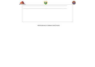 ………………………………………………………………………………………………………………………………………..

………………………………………………………………………………………………………………………………………..




                 PROFESORA NELLY CARMEN CHÁVEZ ROJAS
 