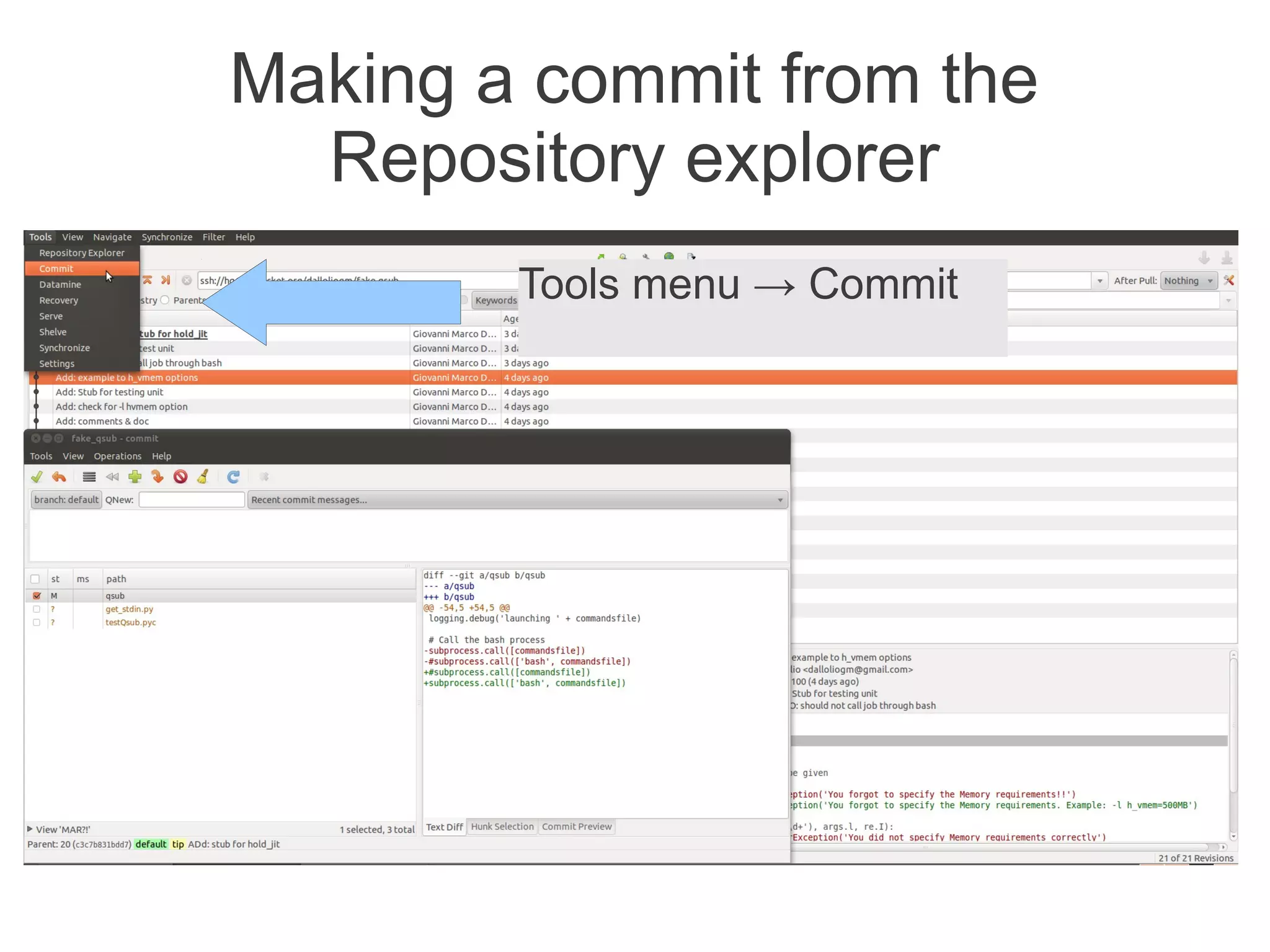 Making a commit from the
  Repository explorer
        Tools menu → Commit
 