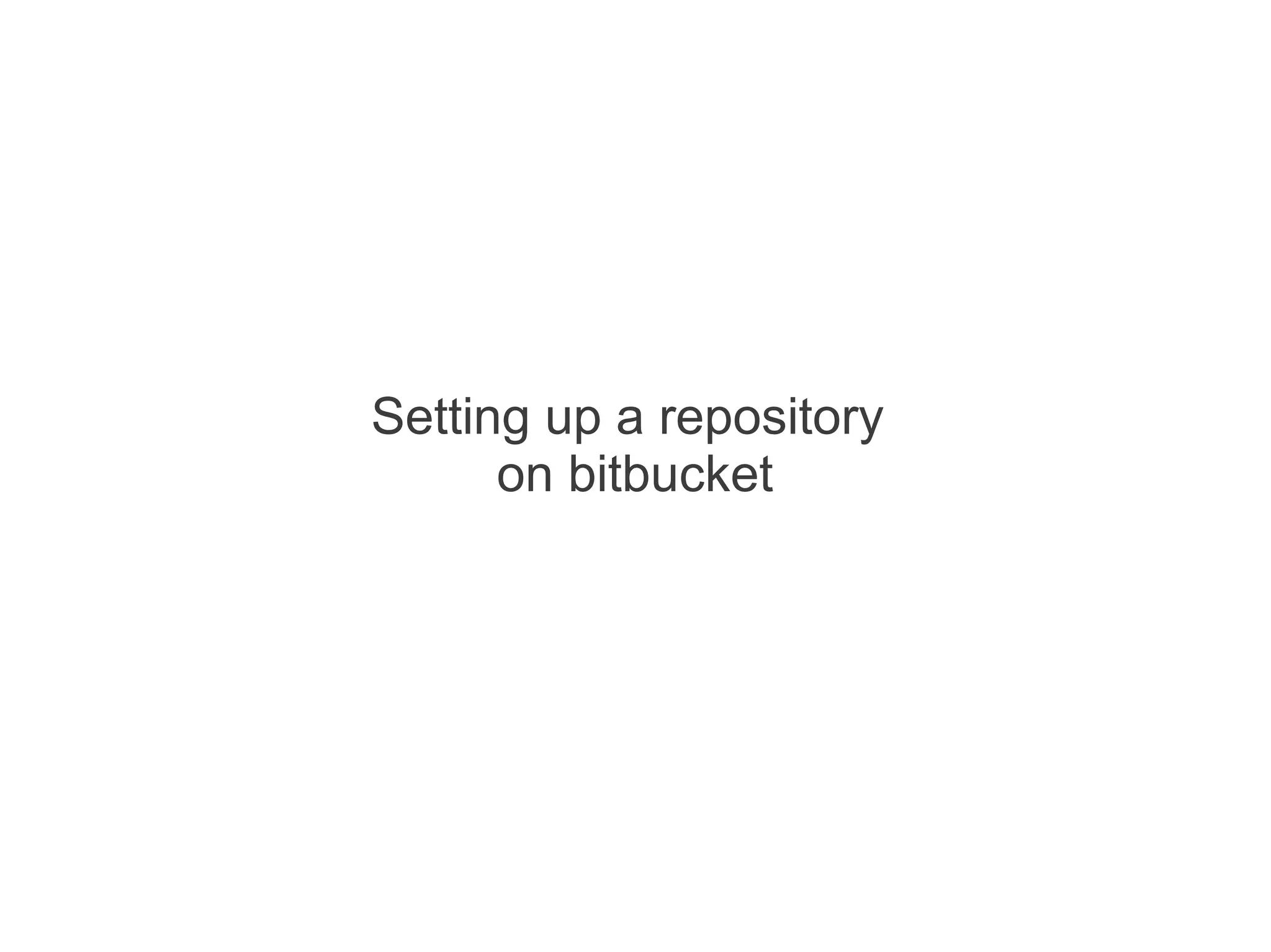 Setting up a repository
      on bitbucket
 