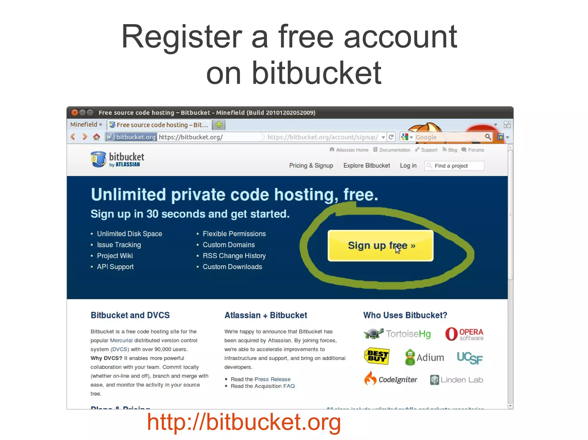 Register a free account
     on bitbucket




 http://bitbucket.org
 