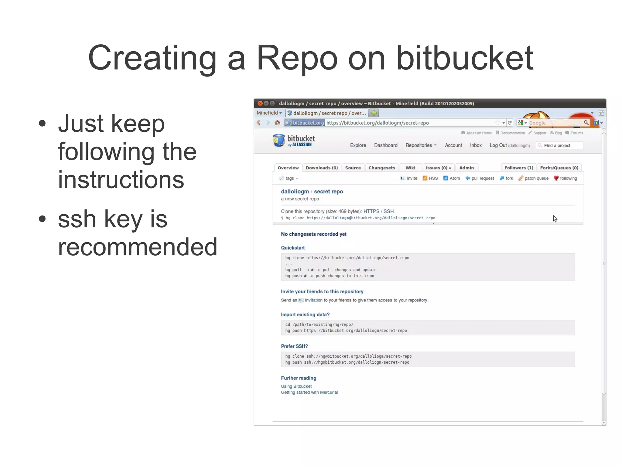 Creating a Repo on bitbucket
●   Just keep
    following the
    instructions
●   ssh key is
    recommended
 