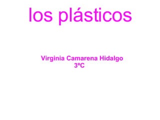 los plásticos Virginia Camarena Hidalgo  3ºC 
