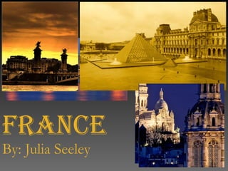 France By: Julia Seeley 