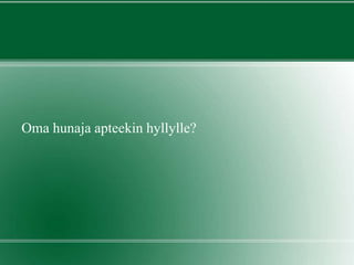 Oma hunaja apteekin hyllylle?
 