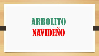 ARBOLITO
NAVIDEÑO
 