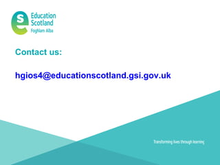 Contact us:
hgios4@educationscotland.gsi.gov.uk
 