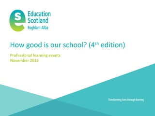 How good is our school? (4th
edition)
Professional learning events
November 2015
 
