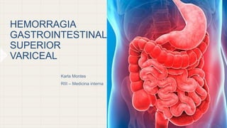 HEMORRAGIA
GASTROINTESTINAL
SUPERIOR
VARICEAL
 