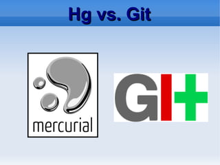 Hg vs. Git
 