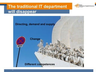 The traditional IT department
will disappear

      Directing, demand and supply




                Change




          ...