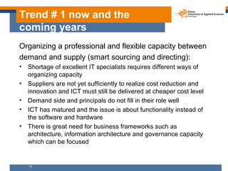 Trend # 1 now and the
coming years
Organizing a professional and flexible capacity between
demand and supply (smart sourci...