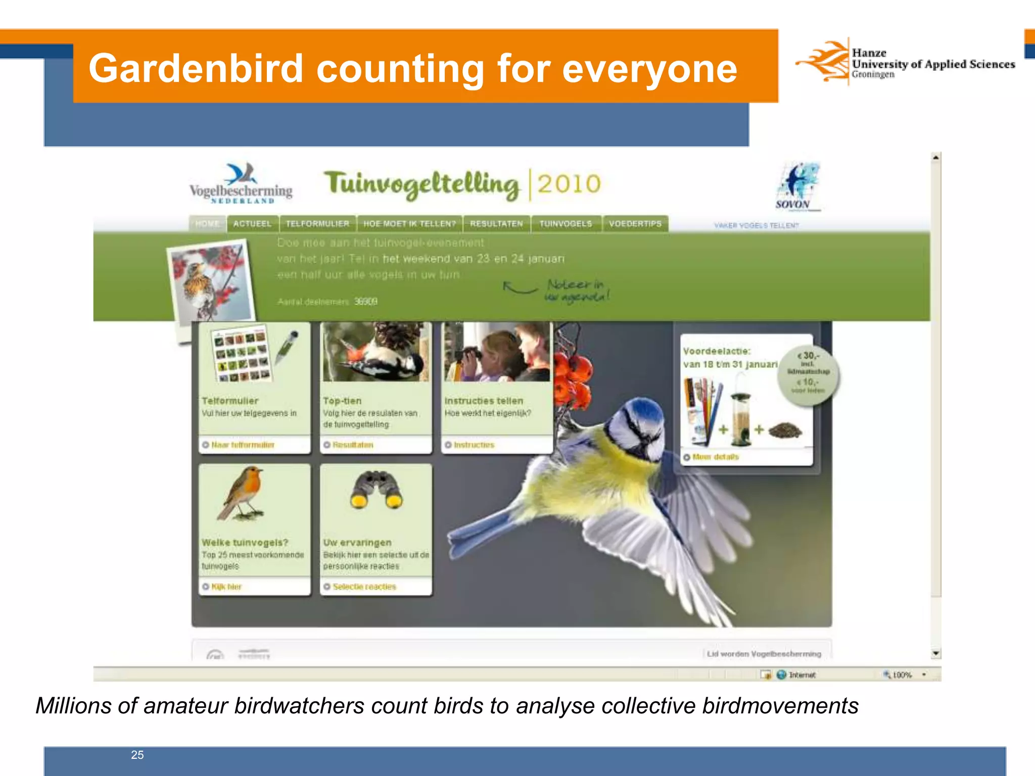 25
Gardenbird counting for everyone
Millions of amateur birdwatchers count birds to analyse collective birdmovements
 