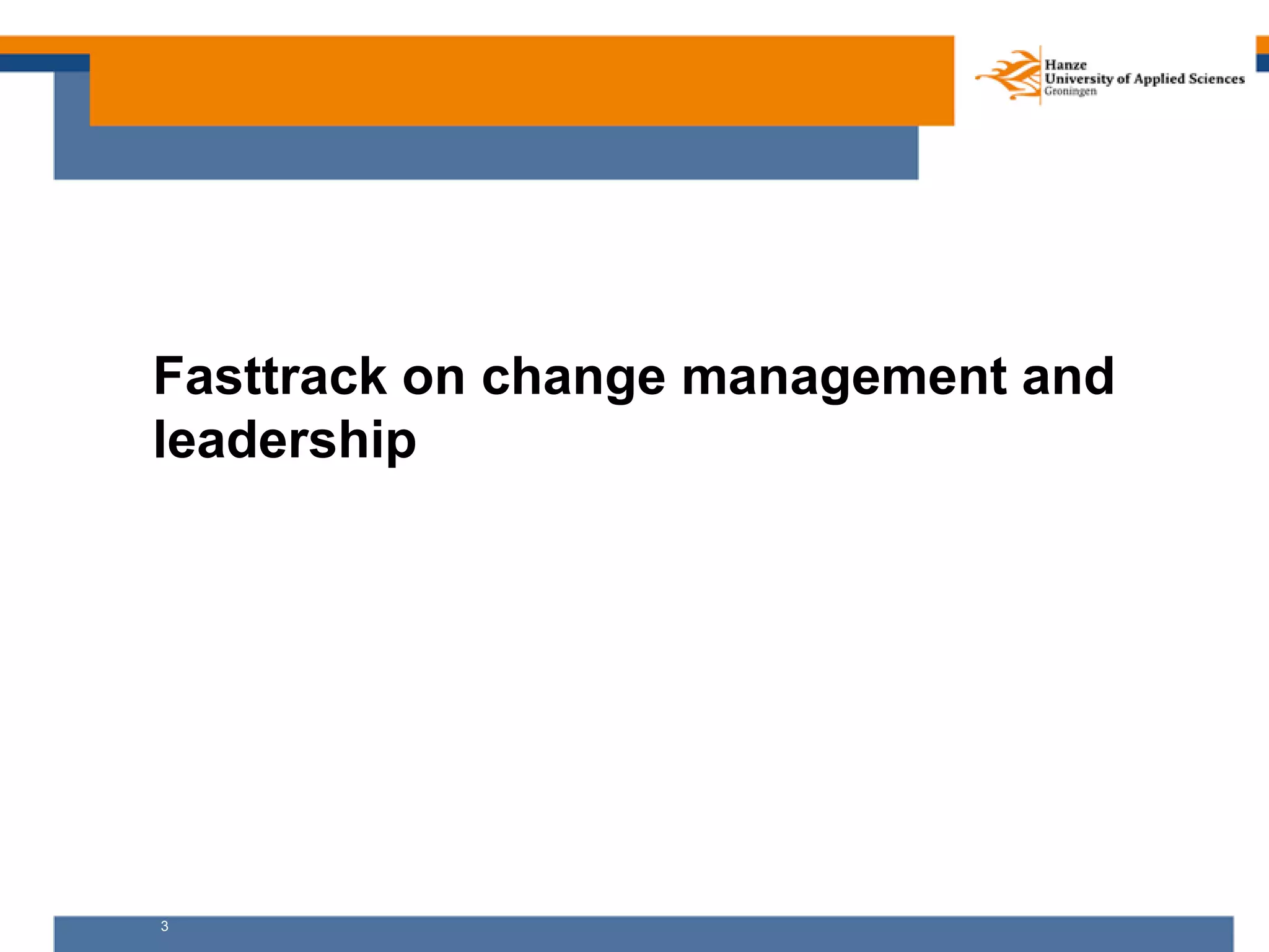 3
Fasttrack on change management and
leadership
 