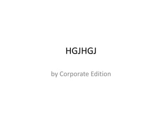 HGJHGJ
by Corporate Edition
 