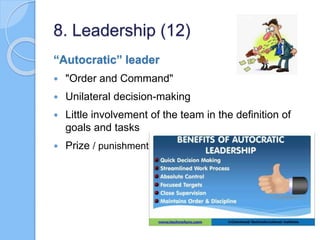 “Autocratic” leader
 "Order and Command"
 Unilateral decision-making
 Little involvement of the team in the definition ...