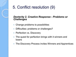 Dexterity 2. Creative Response - Problems or
Challenges
 Change problems to possibilities
 Difficulties: problems or cha...
