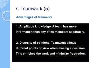 Advantages of teamwork
1. Amplitude knowledge. A team has more
information than any of its members separately.
2. Diversit...