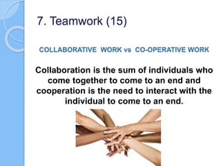 COLLABORATIVE WORK vs CO-OPERATIVE WORK
Collaboration is the sum of individuals who
come together to come to an end and
co...