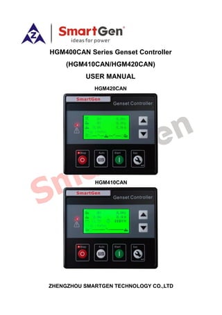 HGM400CAN Series Genset Controller
(HGM410CAN/HGM420CAN)
USER MANUAL
HGM420CAN
HGM410CAN
ZHENGZHOU SMARTGEN TECHNOLOGY CO.,LTD
 