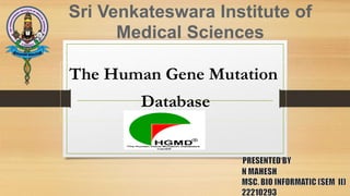Sri Venkateswara Institute of
Medical Sciences
The Human Gene Mutation
Database
 