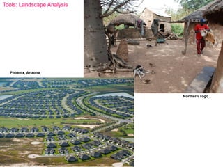 Northern Togo
Phoenix, Arizona
Tools: Landscape Analysis
 
