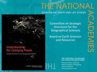 Committee on Strategic
Directions for the
Geographical Sciences
Board on Earth Sciences
and Resources
 