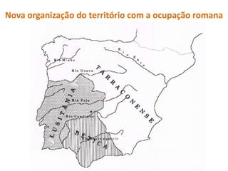 Nova organização do território com a ocupação romana
 